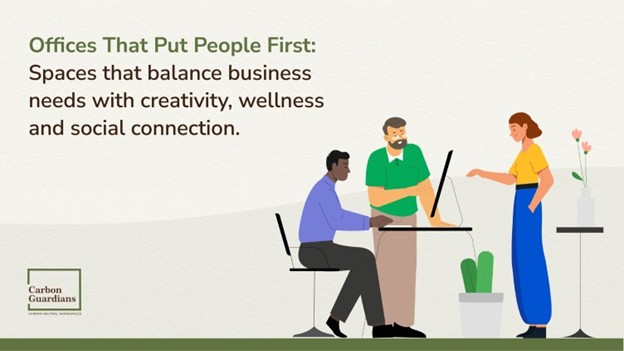 Offices That Put People First: Spaces that balance business needs with creativity, wellness and social connection
